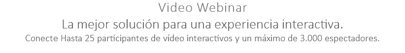 Video Webinar La mejor solución para una experiencia interactiva. Conecte Hasta 25 participantes de vídeo interactivos y un máximo de 3.000 espectadores. 